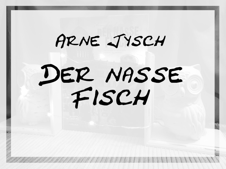 [Rezension] Arne Jysch – Der nasse Fisch