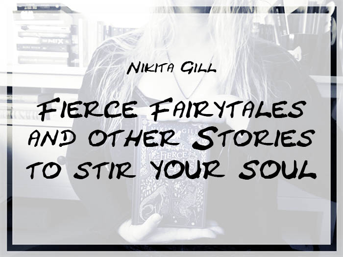 [Rezension] Nikita Gill – Fierce Fairytales & Other Stories to Stir Your Soul