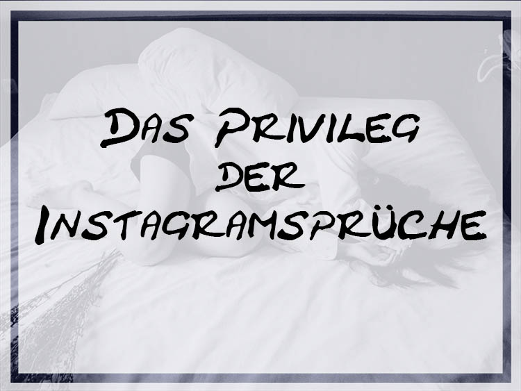 [Sturmkrähe] Das Privileg der Instagramsprüche