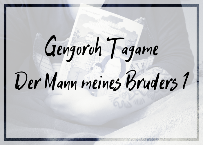 [Rezension] Gengoroh Tagame – Der Mann meines Bruders. Die Invasion des Fremden