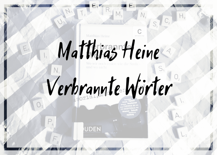 [Rezension] Matthias Heine – Verbrannte Wörter. Wo wir noch reden wie die Nazis – und wo nicht