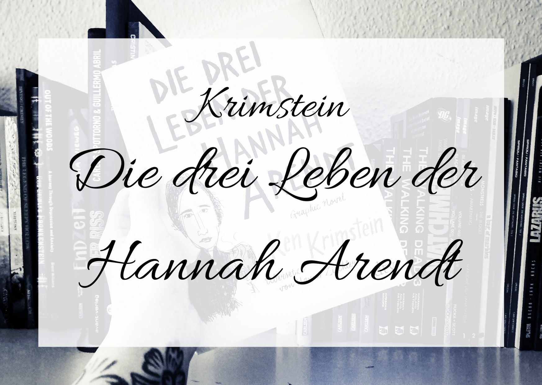 [Rezension] Ken Krimstein – Die Drei Leben der Hannah Arendt